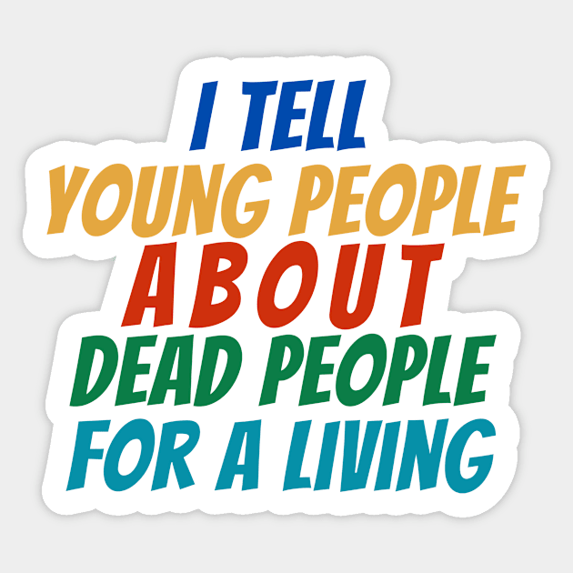 I Tell young people About Dead people For a living Sticker by manandi1